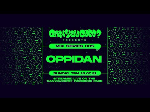 OPPIDAN / CAN YOU COPE? MIX SERIES 005 STREAM