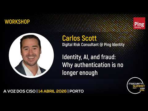"Identity, AI and Fraud: Why Authentication is no Longer Enough” – Carlos Scott, PingIdentity | IT Security Summit 2026