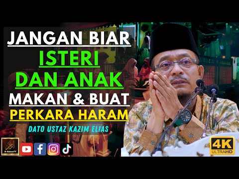 Dato Ustaz Kazim Elias - JANGAN BIAR ISTERI DAN ANAK MAKAN & BUAT PERKARA HARAM