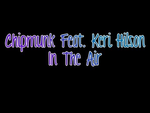 Chipmunk Feat. Keri Hilson - In The Air (LYRICS ON SCREEN)