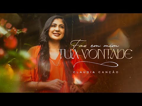 Faz em Mim Tua Vontade - Claudia Canção