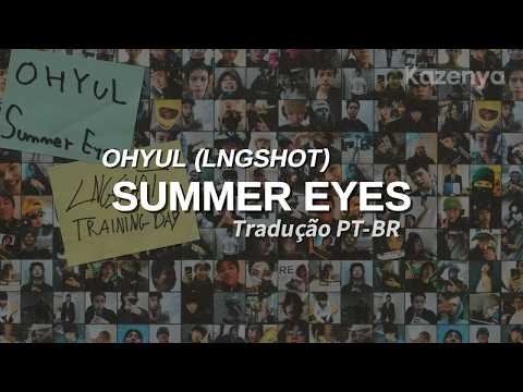 OHYUL (LNGSHOT) &minus; Summer Eyes (Tradu&ccedil;&atilde;o PT-BR | Legendado)