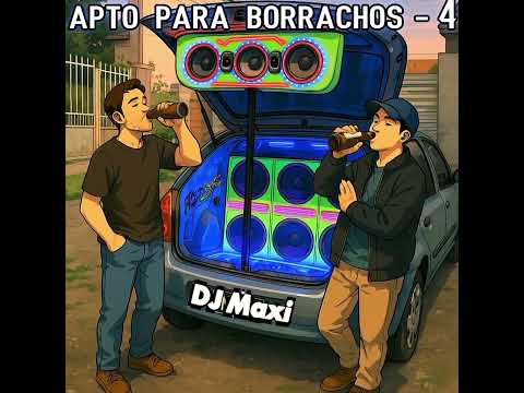 APTO PARA BORRACHOS - 4 ( Dj - Maxi )