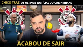 SAIU AGORA ! EXCLUSIVO ! CHICO TRAZ AS INFORMAÇÃO ! ÚLTIMAS NOTICIAS DO CORINTHIANS HOJE