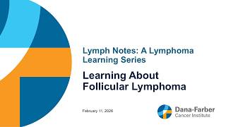 Learning About Follicular Lymphoma | Lymph Notes: A Lymphoma Learning Series