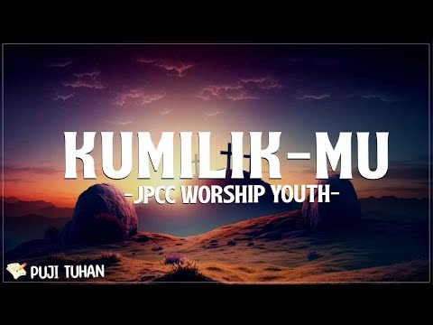 Kumilik Mu - JPCC Worship Youth (Lirik) Lagu Rohani Kristen Terbaru 2024