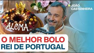 #259: O MELHOR BOLO-REI DE PORTUGAL c/ João Castanheira