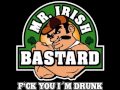 Mr Irish Bastard - Fuck you im drunk 