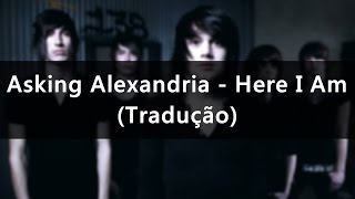 Asking Alexandria - Here I Am (Tradução)