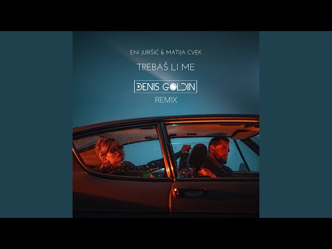 Trebaš li me (Denis Goldin Remix)