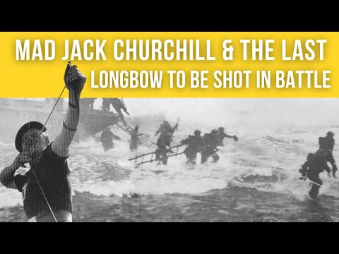 Mad Jack Churchill & the last longbow to be shot in battle