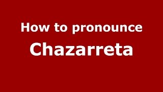 How to pronounce Chazarreta