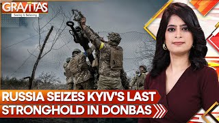 Russia Seizes Kyiv's Last Stronghold In Donbas | GRAVITAS