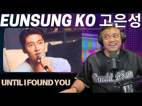 UNTIL I FOUND YOU with EUNSUNG KO 고은성 | Bruddah🤙🏼Sam's REACTION VIDEOS