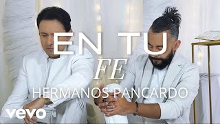 Hermanos Pancardo - En tu Fe - Video Oficial