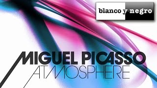 Miguel Picasso - Atmosphere (Miguel Picasso 2015 Mix) Official Audio