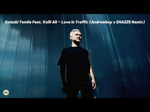 Satoshi Tomiie Feat. Kelli Ali - Love in Traffic (Andrewboy x SHAZZE Remix)