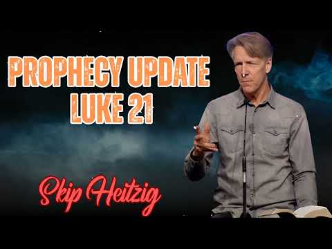 Skip Heitzig Podcast_ Prophecy Update - Luke 21