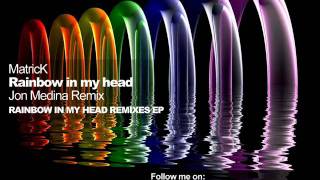 MatricK - Rainbow In My Head (Jon Medina Remix)