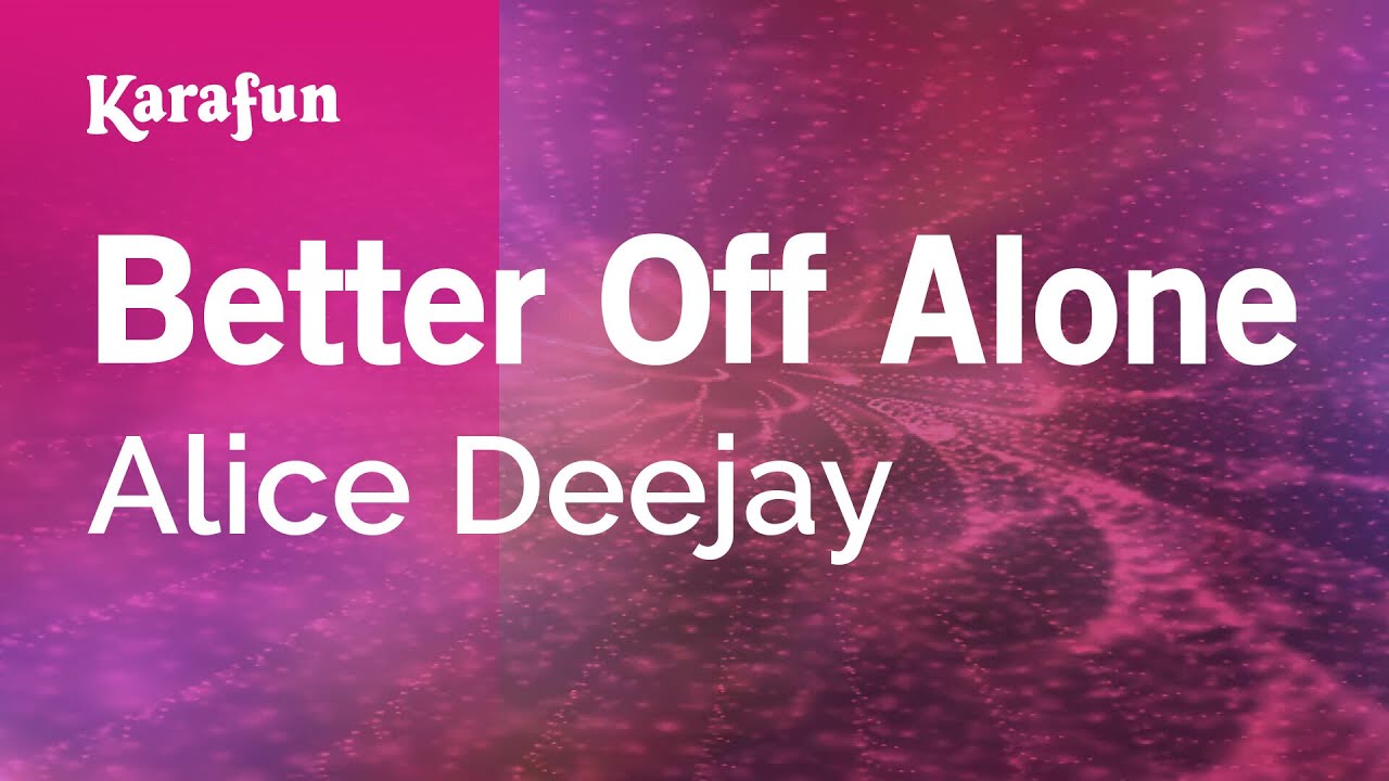 Better Off Alone - Alice Deejay | Karaoke Version | KaraFun
