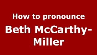 How to pronounce Beth Mccarthy-Miller