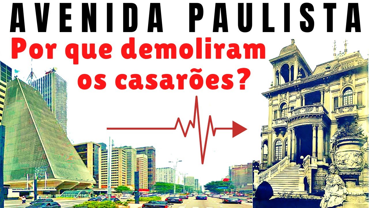 METAMORFOSES DA AV. PAULISTA E SEUS PALACETES - POR QUE DEMOLIRAM?