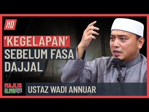 Ustaz Wadi Annuar - 'Kegelapan' Sebelum Fasa Dajjal