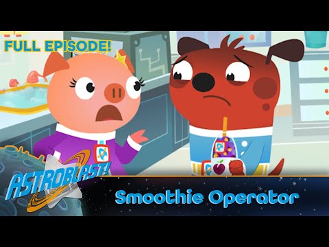 Astroblast 🚀🧃 - Smoothie Operator (Full Episode)