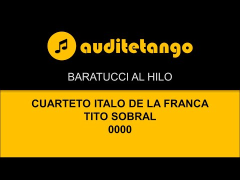 BARATUCCI AL HILO - CUARTETO ITALO DE LA FRANCA - TITO SOBRAL - 0000 - TANGO RECITATO CANTATO