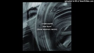 Underworld - Low Burn (Dave Seaman Remix)