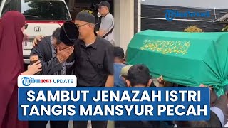 Tangis Pedangdut Mansyur S Pecah saat Jenazah Istri Tiba di Rumah Duka: Ya Allah Ampuni Istri Saya