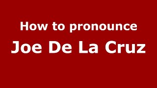 How to pronounce Joe De La Cruz