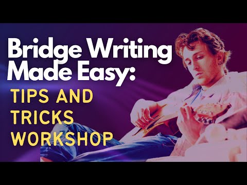 Bridge Writing Made Easy: Tips and Tricks for Writing Your Next Song