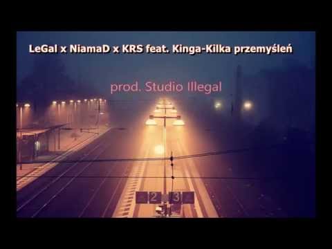 LeGal x NaimaD x KRS feat. Kinga-Kilka przemyśleń ( prod  Studio Illegal )