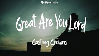Casting Crowns - Great Are You Lord (lyrics)