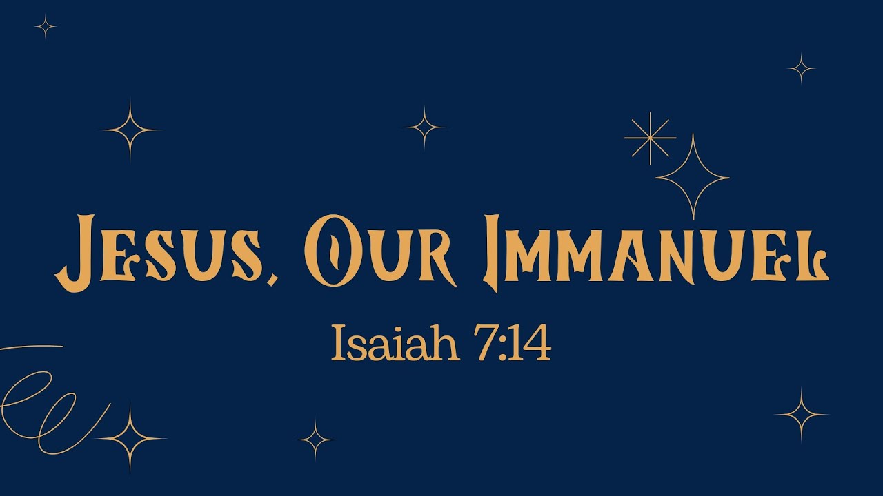 Jesus, Our Immanuel - Isaiah 7:14