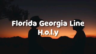 Florida Georgia Line - H.O.L.Y (Lyrics)