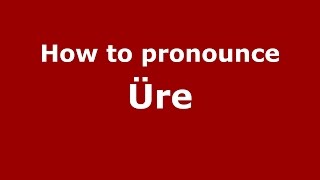 How to pronounce &uuml;re