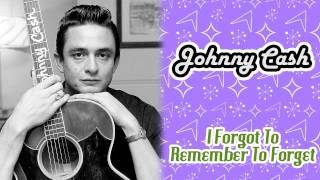 Johnny Cash - I Forgot To Remember To Forget