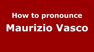 How to pronounce Maurizio Vasco