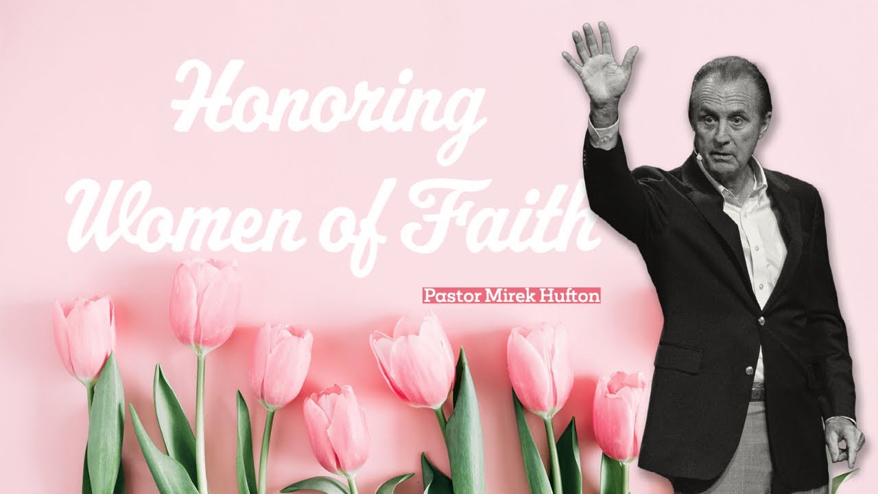 Honoring Women of Faith | Pastor Mirek Hufton