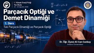 1. Biricik Bilim YEF Yaz Okulu- Parçacık Optiği ve Demet Dinamiği — Dr