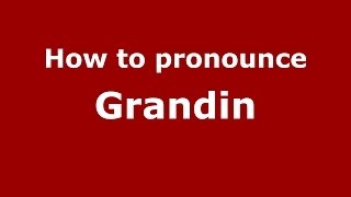 How to pronounce Grandin
