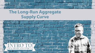The Long Run Aggregate Supply Curve