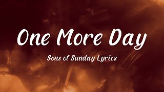 Download lagu One More Day - Sons of Sunday (Lyrics) mp3 Download lagu One More Day - Sons of Sunday (Lyrics) mp3