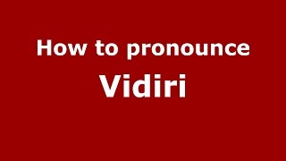 How to pronounce Vidiri