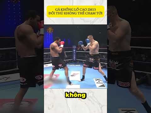Gã Khổng Lồ Cao 2m13 Khiến Đối Thủ Không Thể Chạm Tới