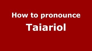 How to pronounce Taiariol