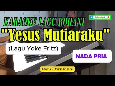 KARAOKE LAGU ROHANI '' YESUS MUTIARAKU " | Lagu Yoke Fritz | Nada Pria