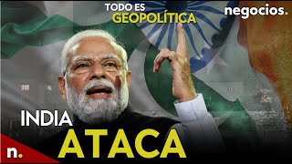 TODO ES GEOPOLÍTICA: India ataca a Pakistán, tensión nuclear, ataque contra Moscú y Trump advierte